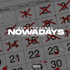 “NOWADAYS” RunItUp Nudda Produced By JuanOnDatBeat
