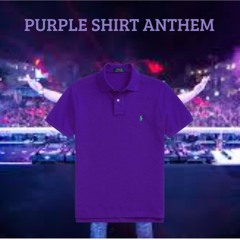 PURPLE SHIRT ANTHEM