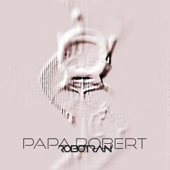 Papa Robert (Original Mix)