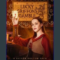 Ebook PDF  🌟 The Lucky Griffon's Gamble: A Cozy Fantasy Tale (Sylvan Hollow Sagas) Read online