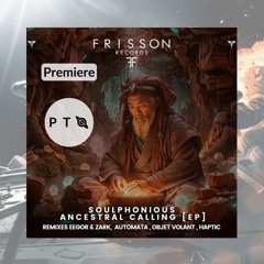 PREMIERE: Soulphonious - Ancestral Calling (Eegor & Zark Remix) [Frisson Records]
