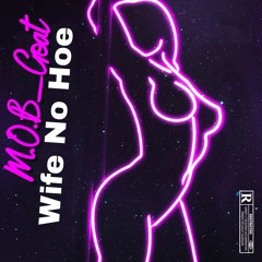 Wife No Hoe (Feat. M.O.B_Goat)