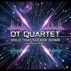 OT Quartet - Hold That Sucker Down (Dailenoise remix)