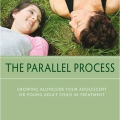 [Get] KINDLE ✉️ The Parallel Process: Growing Alongside Your Adolescent or Young Adul