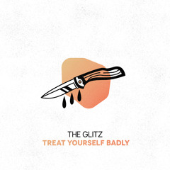 The Glitz - Treat Yourself Badly (Original Mix)