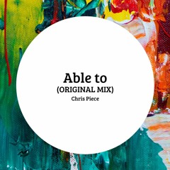 Chris Piece - Able To (Original Mix) *FREE DOWNLOAD*