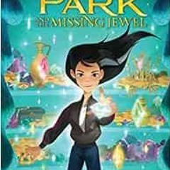 Get PDF Lia Park and the Missing Jewel (1) by Jenna Yoon