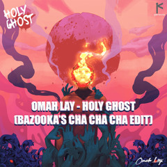 Omah Lay - Holy Ghost (Dj Bazooka's Cha Cha Cha Edit)