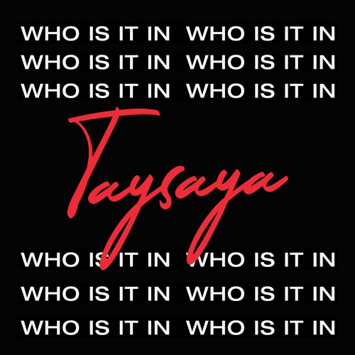 TAYSAYA - WHO IS IT IN (Radio Edit)