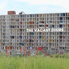 The Vacant Desire.