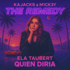 Ela Taubert x Kajacks & M1CK3Y - The Remedy x ¿Quien diria (Adem Scenn MashUp)