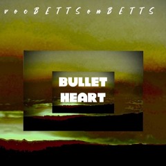 Bullet Heart - prodvocBETTSonBETTS