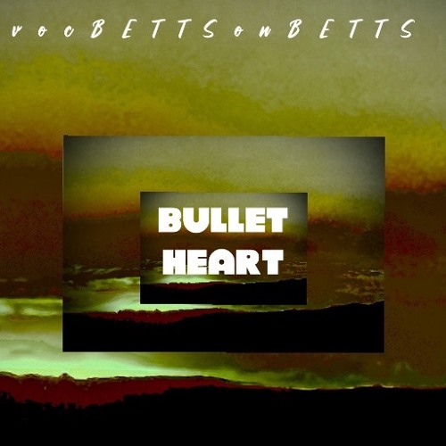Bullet Heart - prodvocBETTSonBETTS