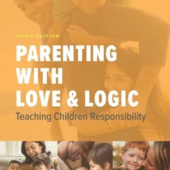 Download Parenting with Love and Logic: Teaching Children Responsibility