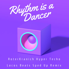 Rhythm is a Dancer Hyper Techno Sped Up Remix (RoterKranich Edit) Locos Beats Sped Up remix