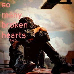 so many broken hearts