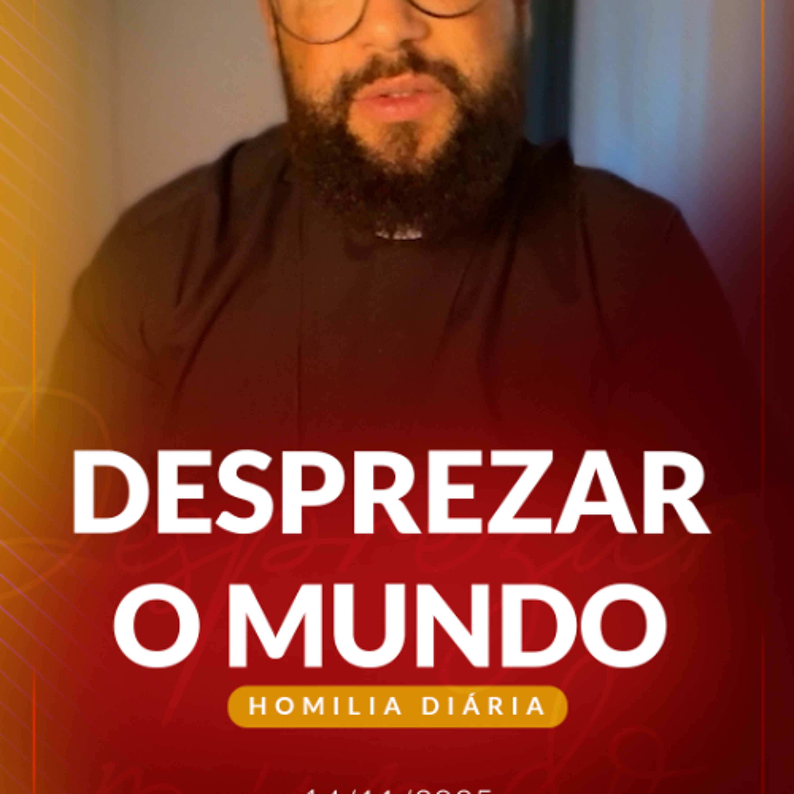Homilia Diária - Desprezar o mundo | 2025.11.14