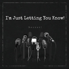I’m Just Letting You Know!