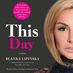 [Access] PDF 📔 This Day: A Novel by  Blanka Lipinska,Maya Starling,Sebastian York,Si