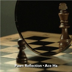 Pawn Reflection (Produced By Ace Ha)