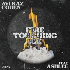 Avi Raz Cohen Feat. Ashlee - Fire Touching Ice