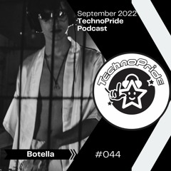 Botella  @ TechnoPride Podcast - September 2022 #044