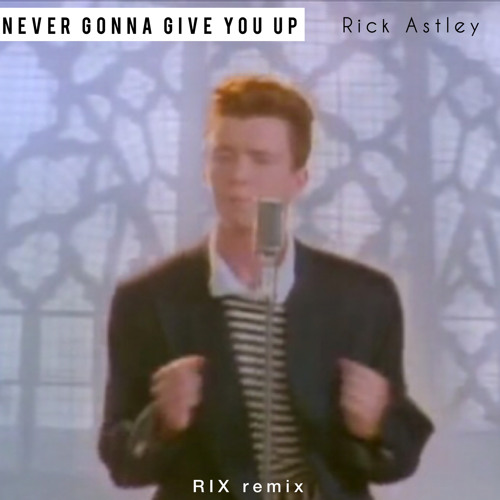 Rick Astley Never Gonna Give You Up Rix Remix Meme Remix Pills 1 By Rix