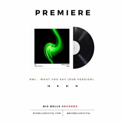 [PREMIERE] RML - What You Say (Dub Version) [Big Bells Records]