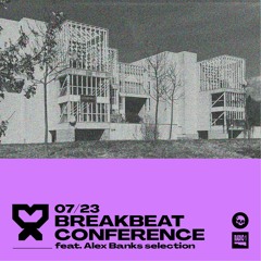 07/23 Breakbeat Conference feat. Alex Banks selection