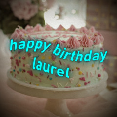 laurel es ist dein geburtstag