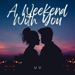 A Weekend With You - UV