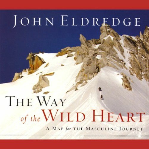 Get [KINDLE PDF EBOOK EPUB] The Way of the Wild Heart: A Map for the Masculine Journey by  John Eldr