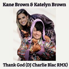 Kane Brown & Katelyn Brown - Thank God (DJ Charlie Blac BLEND)