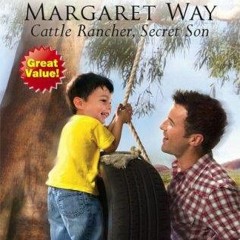 Get *[PDF] Books Cattle Rancher, Secret Son BY Margaret Way