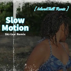 Slow Motion - Amaria BB (Ski-lxw IslandChill Remix)2023