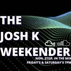 Josh K Weekender (Friday 10th June 2022)