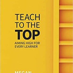 DOWNLOAD❤️(PDF)⚡️ Teach to the Top Aiming High for Every Learner