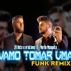Zé Neto E Cristiano, Dj Murilo - Vamo Tomar Uma (Funk Remix)
