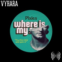 Pixies - Where Is My Mind (Vyhara Flip) [free dl]
