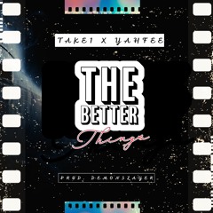 The Better Things (feat. Yahfee) (prod by. Demon Slayer)