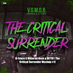 (FREE DL) D-Fence X Milan On Deck & MYTH (  The Critical Surrender Mashup #1)