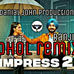 impress 2 ranjit bawa dhol remix ft danial john production