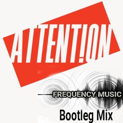Charlie Puth - Attention (Frequency Musci Bootleg Mix)