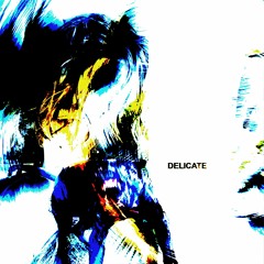 DELICATE (w/ maki adams)