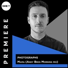 PREMIERE : Photographs - Mama (Andy Bros Morning mix)