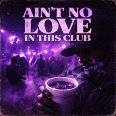 Ain’t No Love in This Club