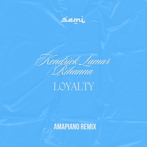 Kendrick Lamar, Rihanna - LOYALTY (Amapiano Sami Remix)