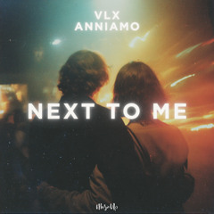 VLX, ANNIAMO - Next To Me