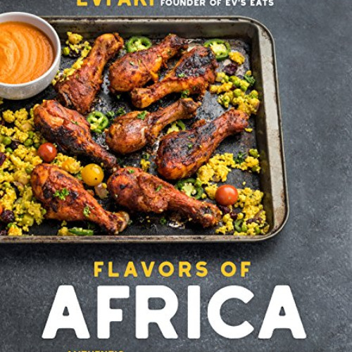 [Read] PDF 📙 Flavors of Africa: Discover Authentic Family Recipes from All Over the