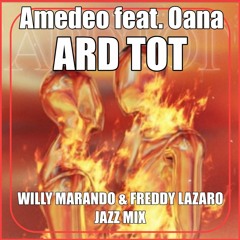 Amedeo Feat. Oana - Ard Tot (wiLLy Marando X Freddy Lazaro UNOFFICIAL JAZZ MIX)